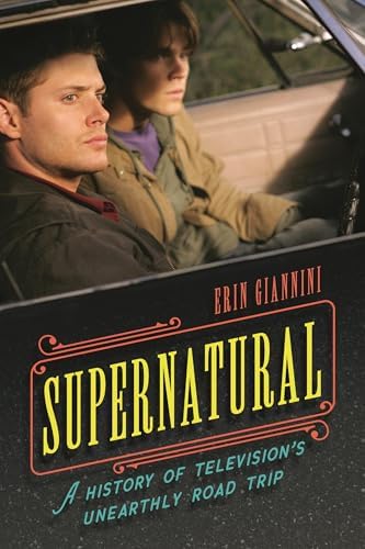 Supernatural: A History of Television's Unearthly Road Trip